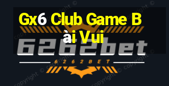 Gx6 Club Game Bài Vui