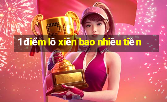 1 điểm lô xiên bao nhiêu tiền