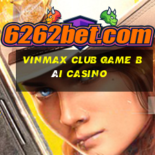 Vinmax Club Game Bài Casino