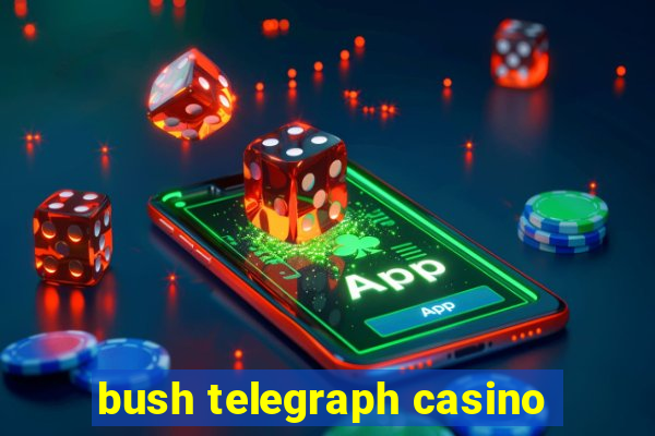 bush telegraph casino