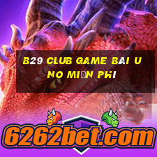 B29 Club Game Bài Uno Miễn Phí