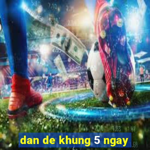 dan de khung 5 ngay