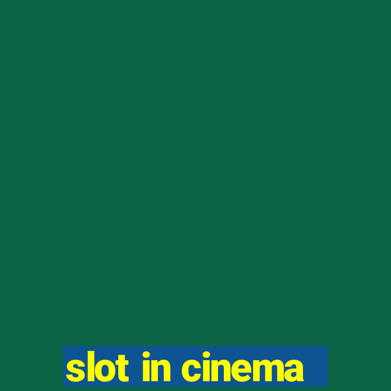 slot in cinema