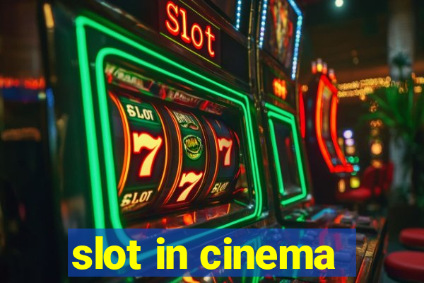 slot in cinema