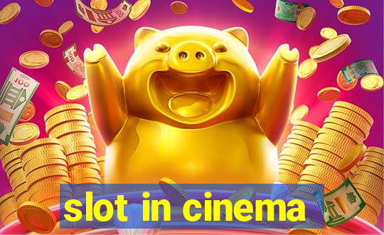 slot in cinema