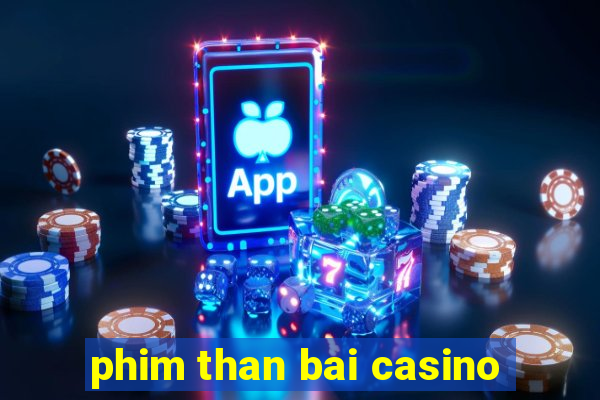 phim than bai casino