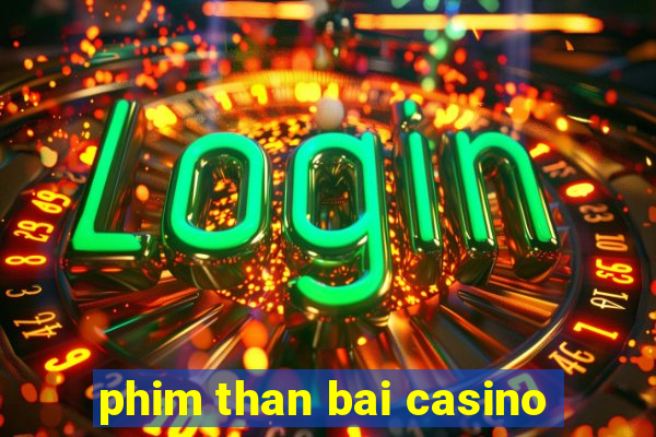 phim than bai casino