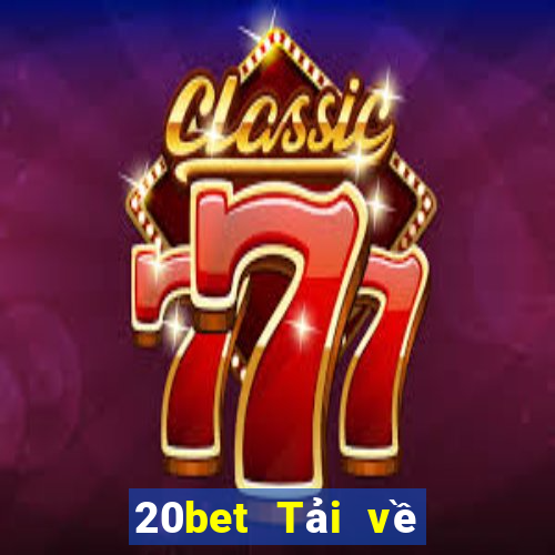 20bet Tải về trang webBò xổ số