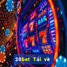 20bet Tải về trang webBò xổ số