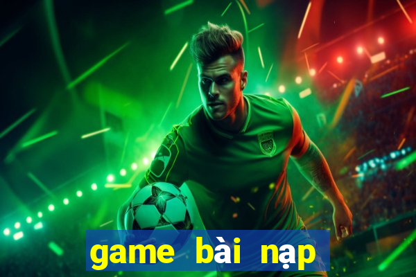 game bài nạp thẻ bit