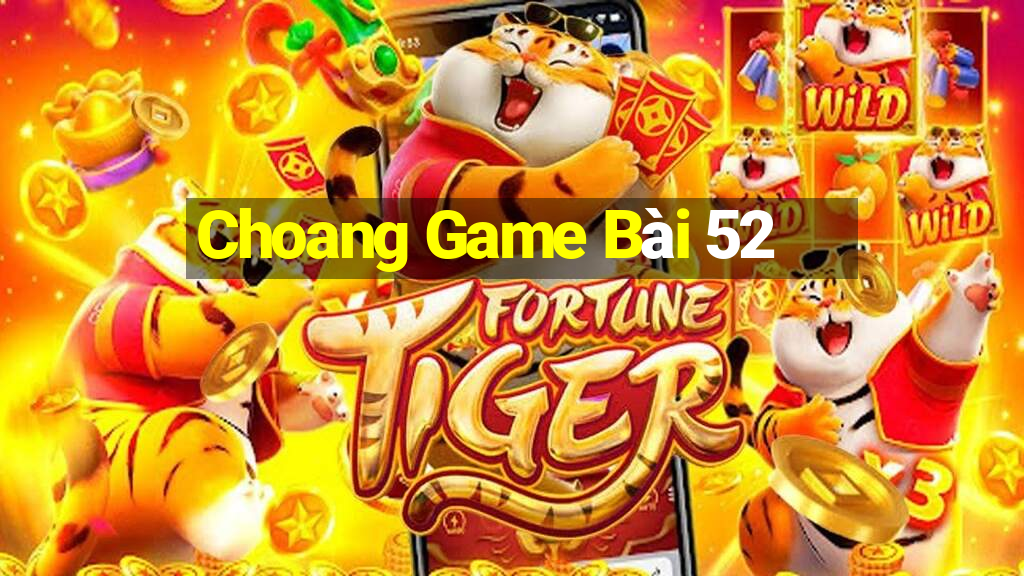 Choang Game Bài 52