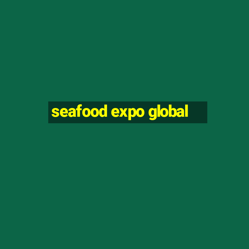 seafood expo global