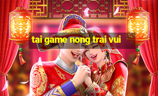 tai game nong trai vui