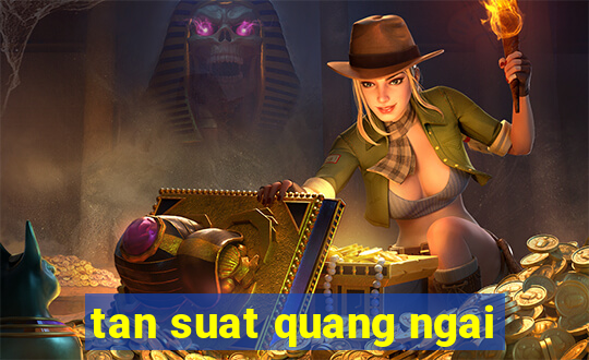 tan suat quang ngai