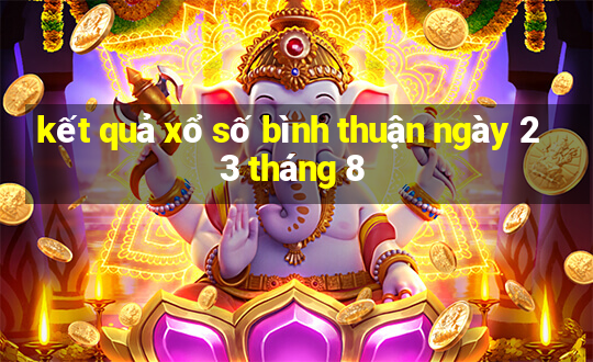 kết quả xổ số bình thuận ngày 23 tháng 8