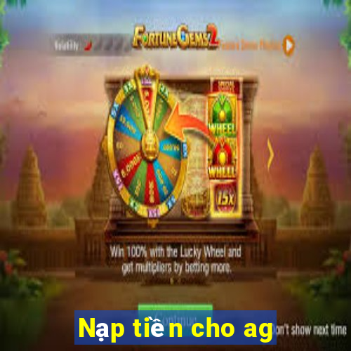 Nạp tiền cho ag