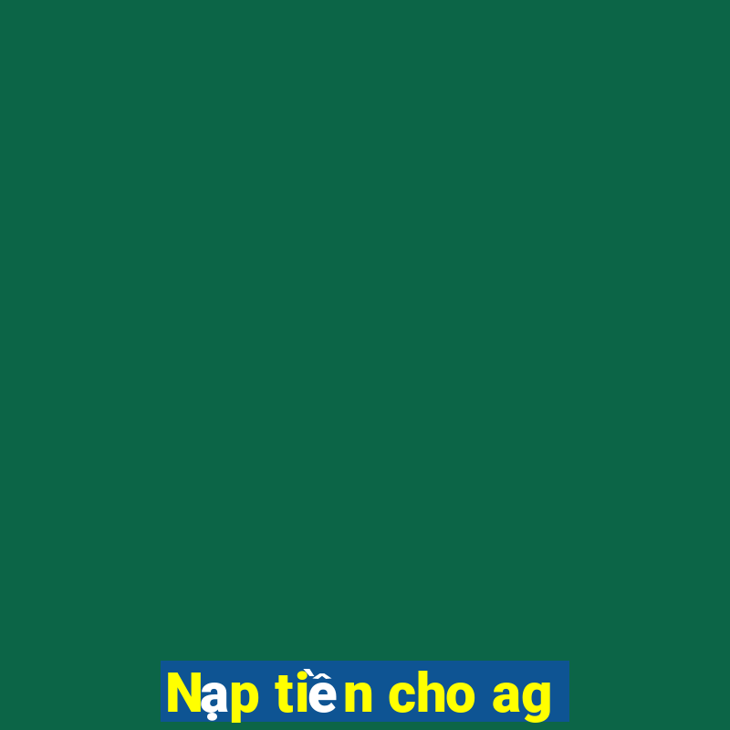 Nạp tiền cho ag