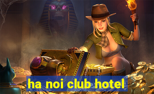 ha noi club hotel