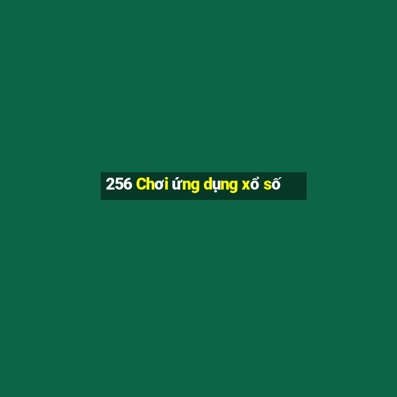 256 Chơi ứng dụng xổ số