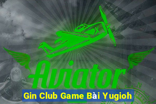 Gin Club Game Bài Yugioh