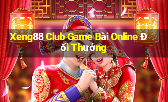 Xeng88 Club Game Bài Online Đổi Thưởng