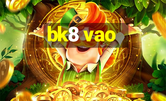 bk8 vao