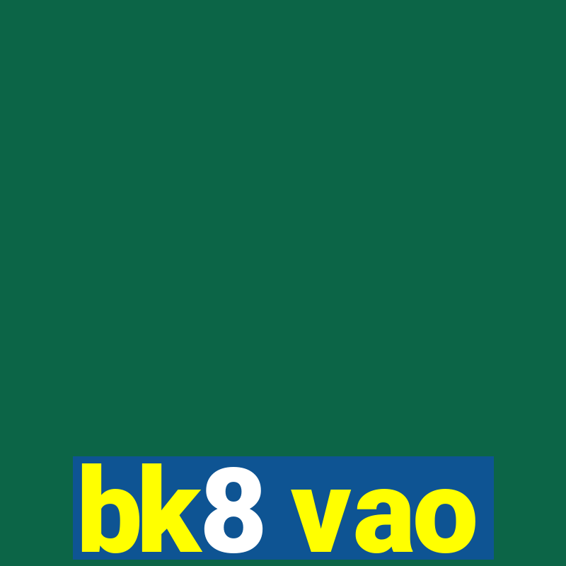 bk8 vao