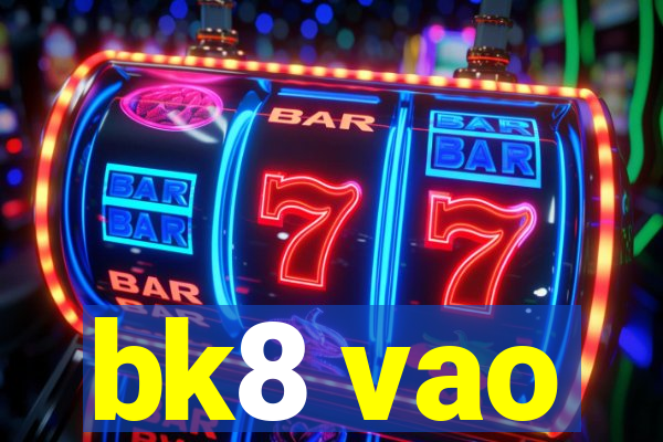 bk8 vao