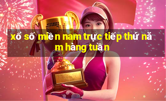 xổ số miền nam trực tiếp thứ năm hàng tuần