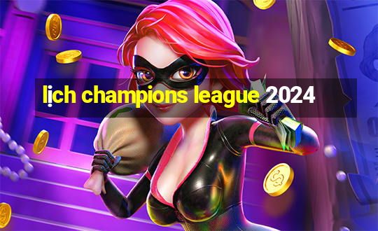 lịch champions league 2024