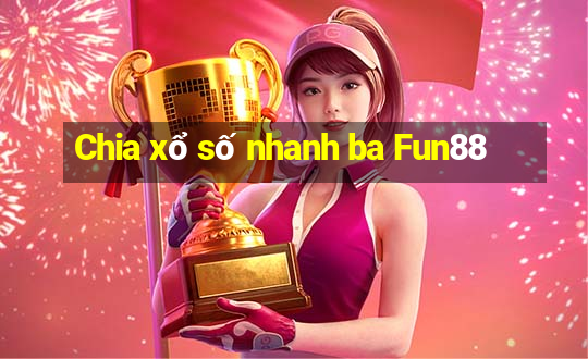 Chia xổ số nhanh ba Fun88