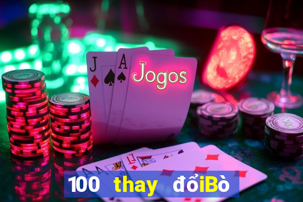 100 thay đổiBò và Chơi game bài