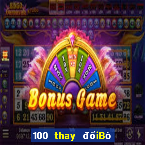 100 thay đổiBò và Chơi game bài