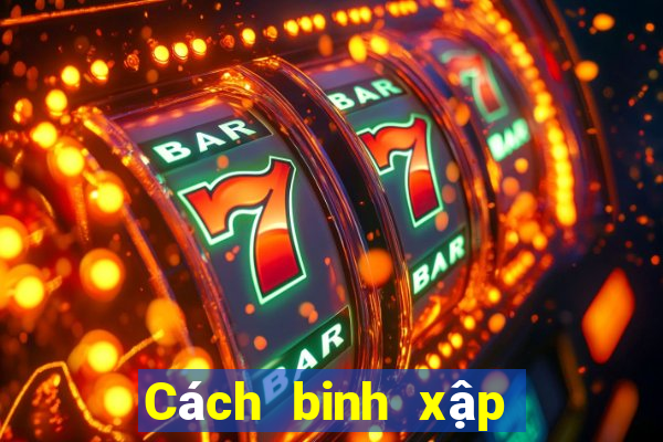 Cách binh xập xám an chi