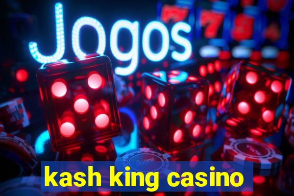 kash king casino