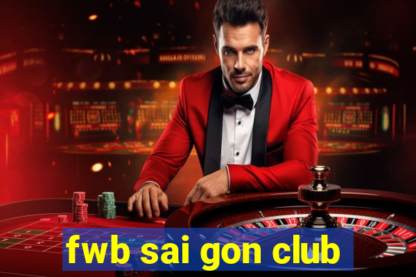 fwb sai gon club