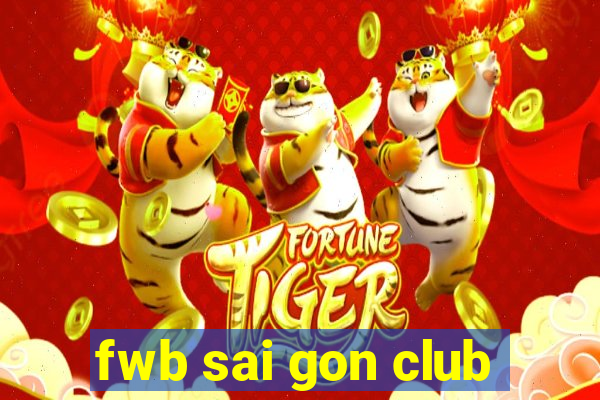 fwb sai gon club