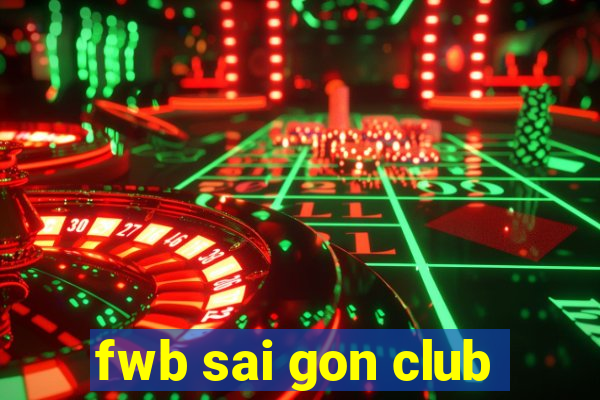 fwb sai gon club