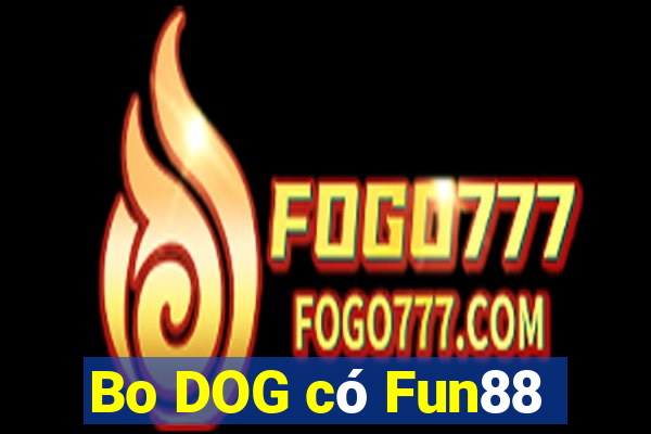 Bo DOG có Fun88