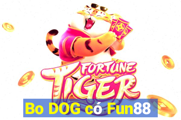 Bo DOG có Fun88