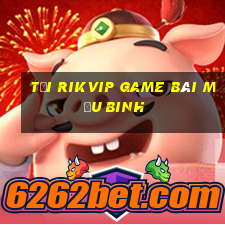 Tải Rikvip Game Bài Mậu Binh