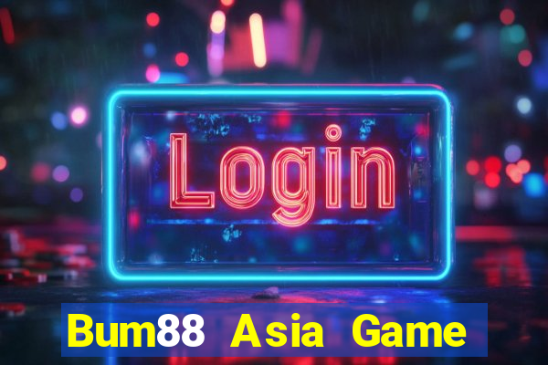 Bum88 Asia Game Bài Đổi Thưởng Uy Tín