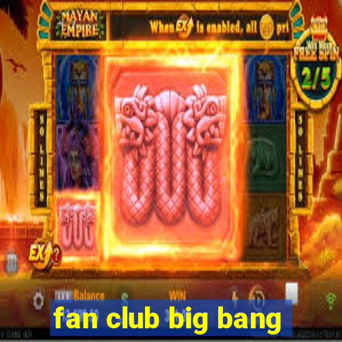 fan club big bang