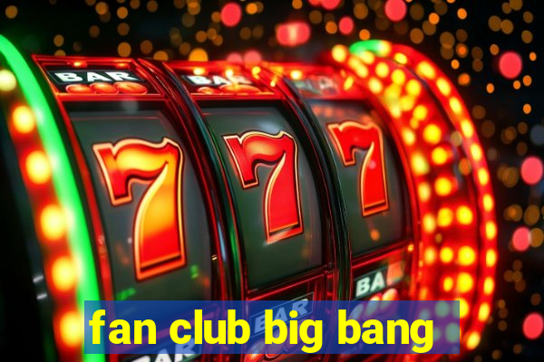 fan club big bang