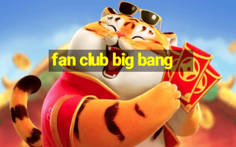 fan club big bang