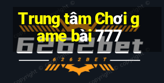 Trung tâm Chơi game bài 777