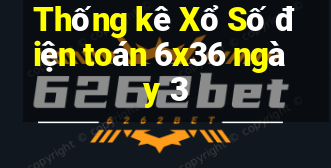 Thống kê Xổ Số điện toán 6x36 ngày 3