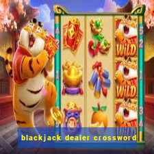 blackjack dealer crossword