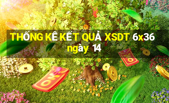 THỐNG KÊ KẾT QUẢ XSDT 6x36 ngày 14