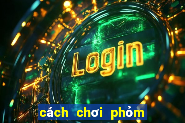 cách chơi phỏm 10 cây